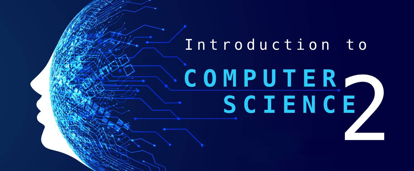 INTRODUCTION TO COMPUTER SCIENCE 2